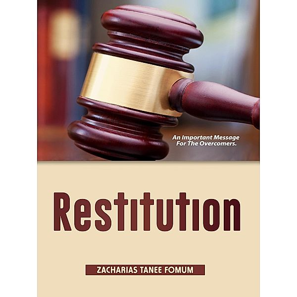 Restitution: An Important Message For The Overcomers (Practical Helps For The Overcomers, #11) / Practical Helps For The Overcomers, Zacharias Tanee Fomum