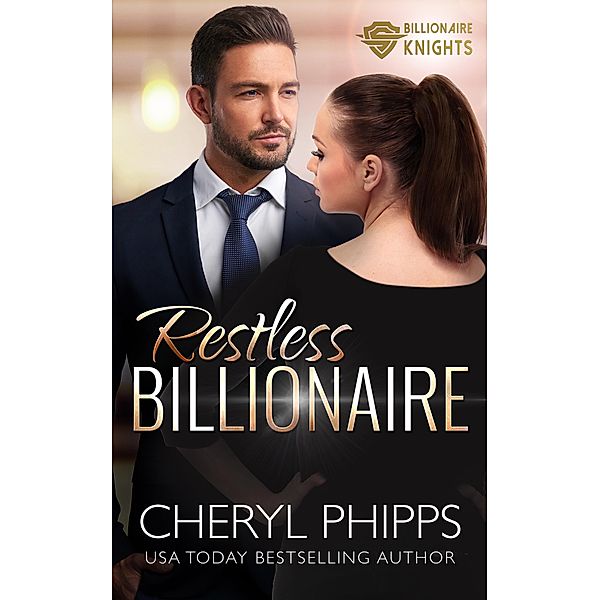 Restless Billionaire (Billionaire Knights, #1) / Billionaire Knights, Cheryl Phipps