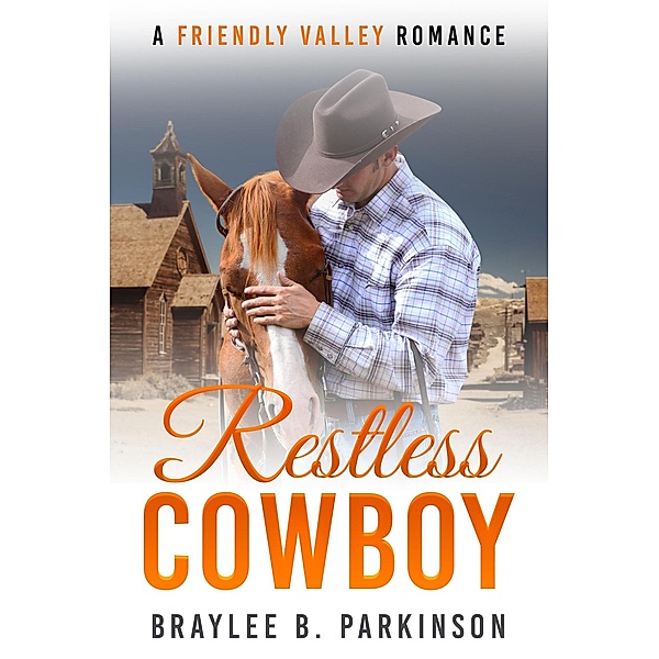 Restless Cowboy (Friendly Valley Romance, #6) / Friendly Valley Romance, Braylee B. Parkinson