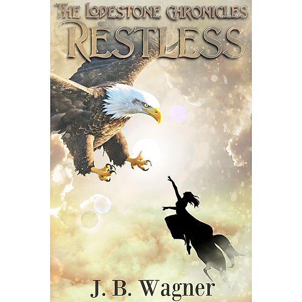 Restless (The Lodestone Chronicles, #0) / The Lodestone Chronicles, J. B. Wagner