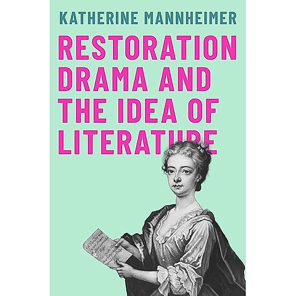 Restoration Drama and the Idea of Literature, Katherine Mannheimer
