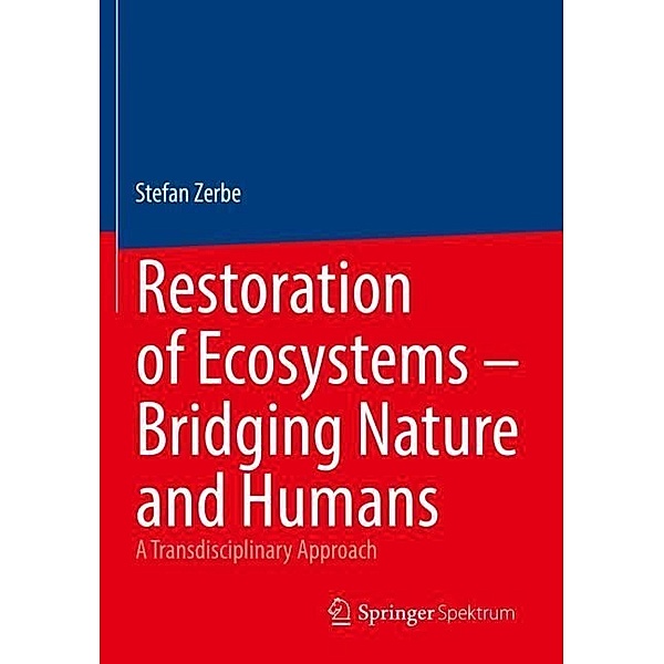 Restoration of Ecosystems - Bridging Nature and Humans, Stefan Zerbe