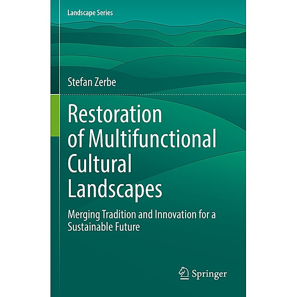 Restoration of Multifunctional Cultural Landscapes, Stefan Zerbe