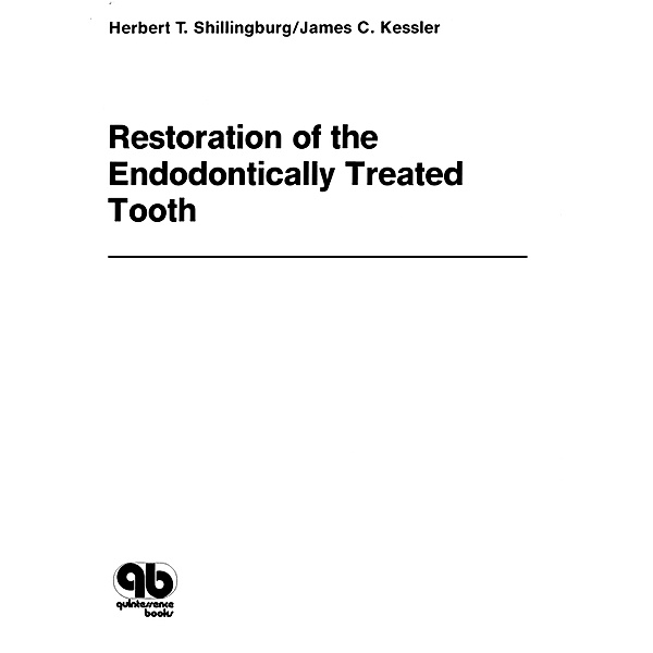 Restoration of the Endodontically Treated Tooth, Herbert T. Jr Shillingburg, James C. Kessler