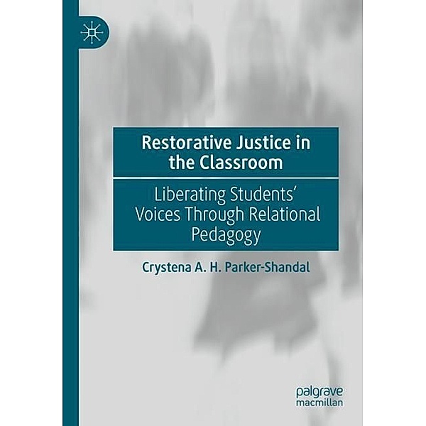 Restorative Justice in the Classroom, Crystena A. H. Parker-Shandal