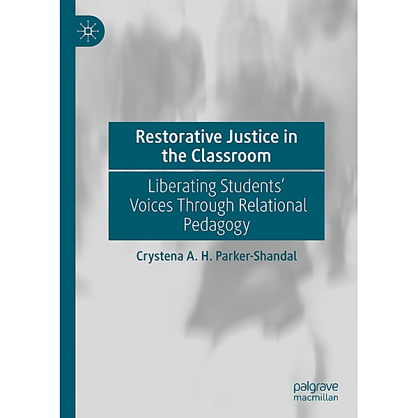 Restorative Justice in the Classroom, Crystena A. H. Parker-Shandal