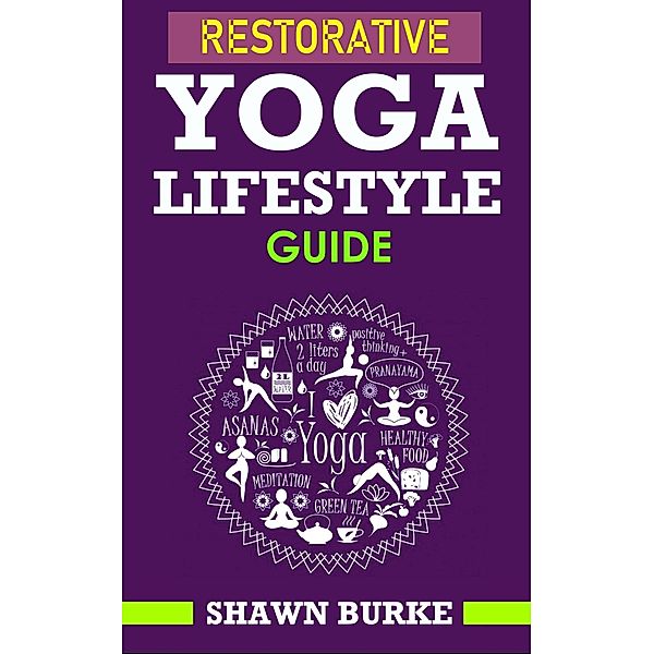 Restorative Yoga Lifestyle Guide / eBookIt.com, Shawn Burke