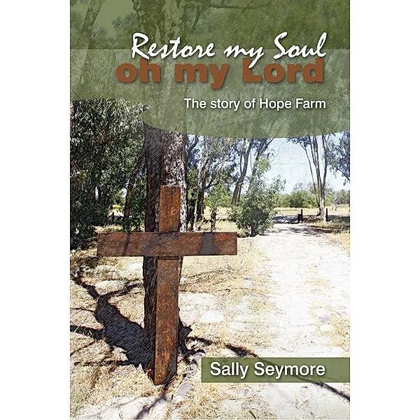 Restore my Soul, Oh my Lord: The story of Hope Farm / Sally Seymore, Sally Seymore