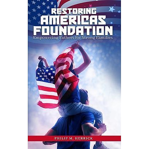 Restoring America's Foundation, Philip M. Herrick
