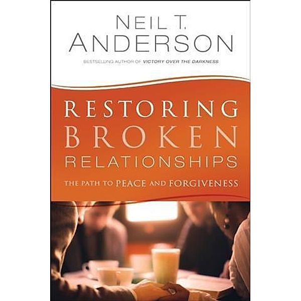 Restoring Broken Relationships, Neil T. Anderson