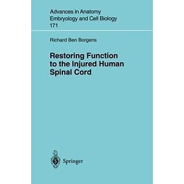 Restoring Function to the Injured Human Spinal Cord / Advances in Anatomy, Embryology and Cell Biology Bd.171, Richard B. Borgens