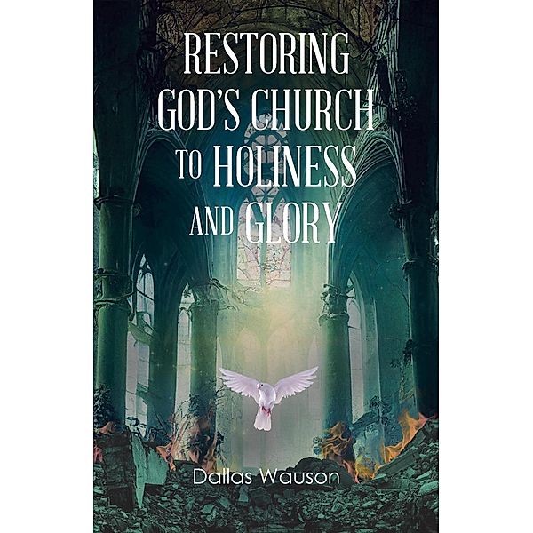 Restoring God's Church to Holiness and Glory, Dallas Wauson