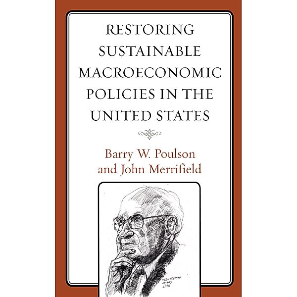Restoring Sustainable Macroeconomic Policies in the United States, Barry W. Poulson, John Merrifield