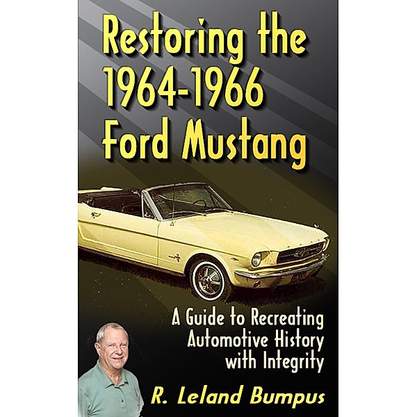 Restoring the 1964-1966 Mustang with Integrity / Ralph Bumpus, Ralph Bumpus