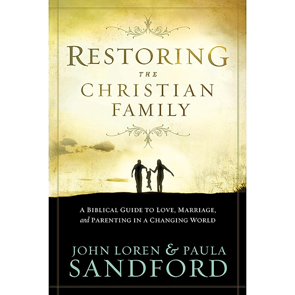 Restoring The Christian Family, John Loren Sandford