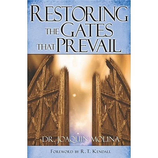 Restoring the Gates that Prevail, Dr. Joaquin G. Molina
