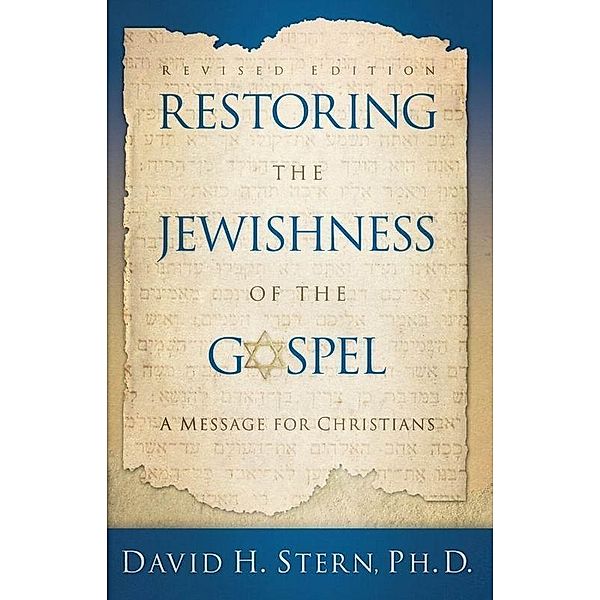 Restoring The Jewishness of the Gospel, Ph. D. David H. Stern
