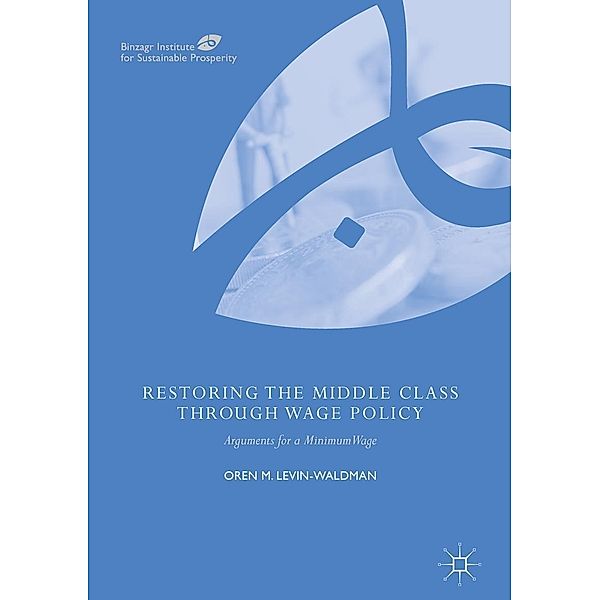 Restoring the Middle Class through Wage Policy / Binzagr Institute for Sustainable Prosperity, Oren M. Levin-Waldman