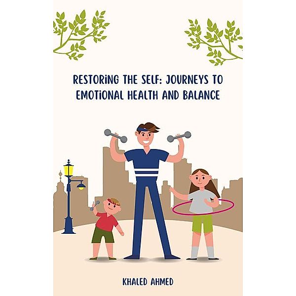 Restoring the Self: Journeys to Emotional Health and Balance, Khaled Ahmed