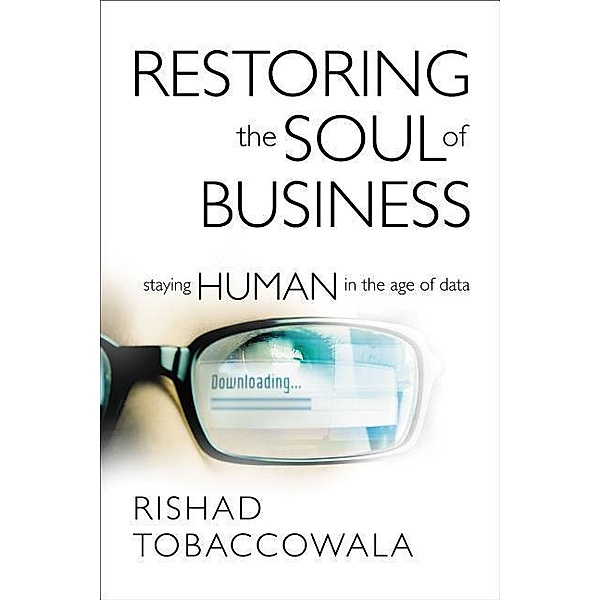 Restoring the Soul of Business: Staying Human in the Age of Data, Rishad Tobaccowala
