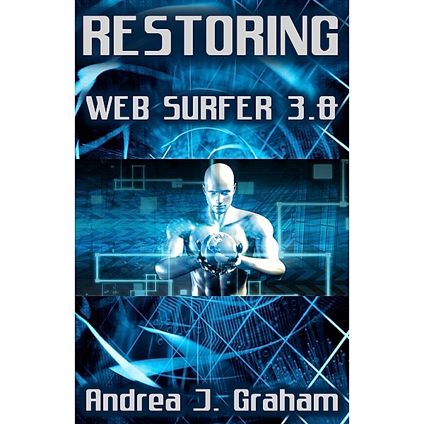 Restoring: Web Surfer 3.0 (Web Surfer Series, #3) / Web Surfer Series, Andrea J. Graham