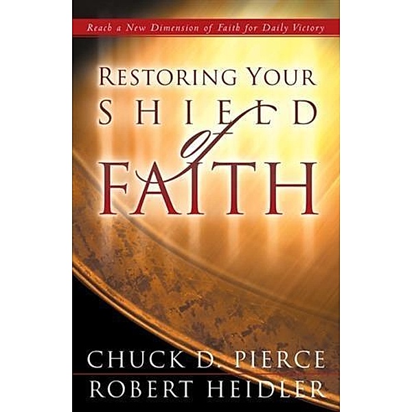 Restoring Your Shield of Faith, Chuck D. Pierce