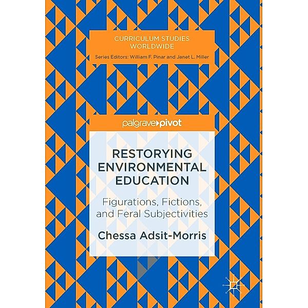 Restorying Environmental Education / Curriculum Studies Worldwide, Chessa Adsit-Morris