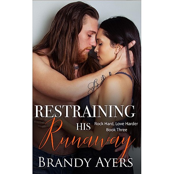 Restraining His Runaway (Rock Hard, Love Harder, #3) / Rock Hard, Love Harder, Brandy Ayers