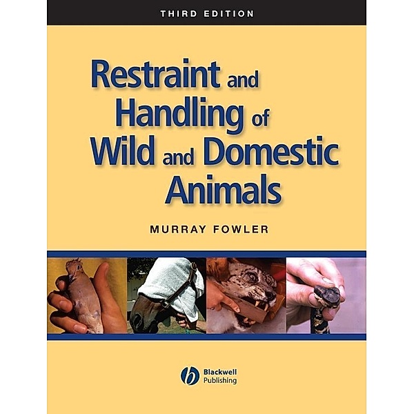 Restraint and Handling of Wild and Domestic Animals, Murray E. Fowler