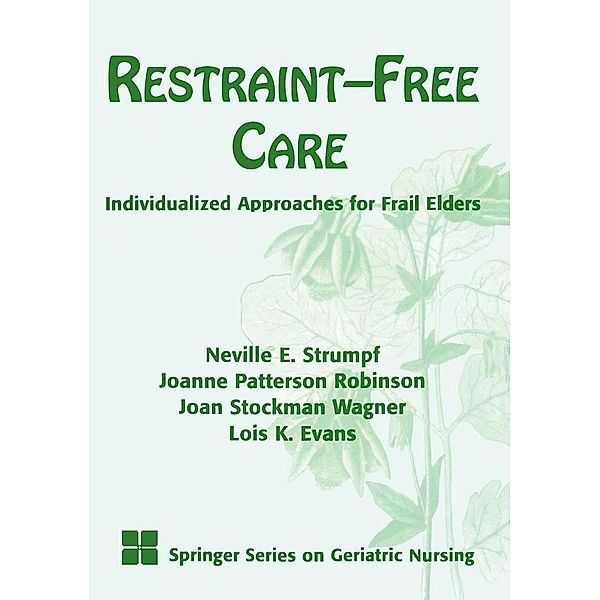 Restraint-Free Care / Springer Series on Geriatric Nursing, Lois K. Evans, Neville E. Strumpf, Joanne Patterson Robinson, Joan Stockman Wagner