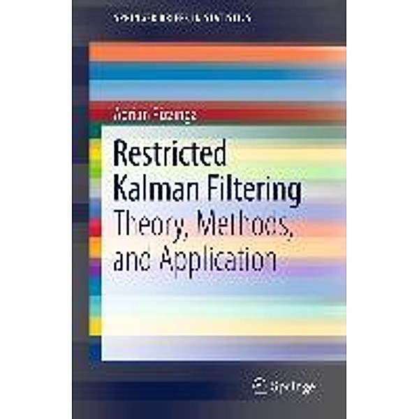 Restricted Kalman Filtering / SpringerBriefs in Statistics Bd.12, Adrian Pizzinga