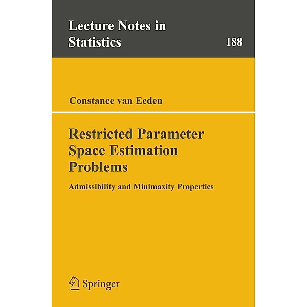 Restricted Parameter Space Estimation Problems / Lecture Notes in Statistics Bd.188, Constance van Eeden