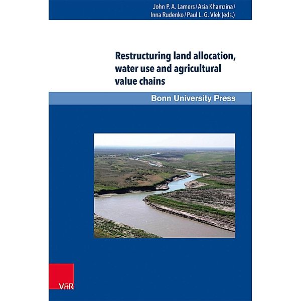 Restructuring land allocation, water use and agricultural value chains, John P. A. Lamers, Asia Khamzina, Inna Rudenko, Paul Vlek