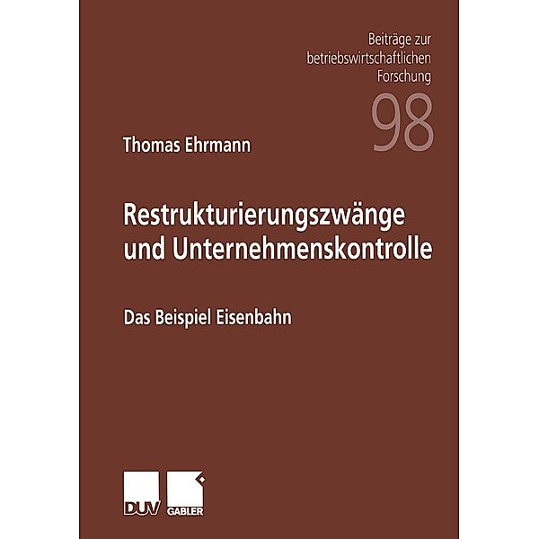 Restrukturierungszwänge und Unternehmenskontrolle / Beiträge zur betriebswirtschaftlichen Forschung Bd.98, Thomas Ehrmann