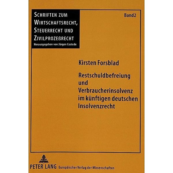 Restschuldbefreiung und Verbraucherinsolvenz im künftigen deutschen Insolvenzrecht, Kirsten Forsblad