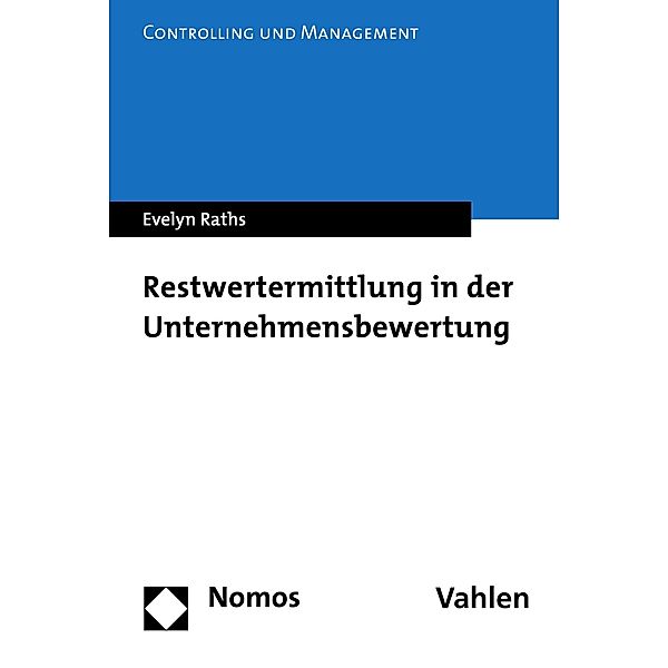 Restwertermittlung in der Unternehmensbewertung / Controlling und Management Bd.19, Evelyn Raths