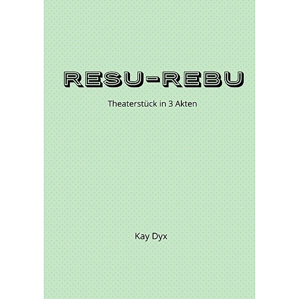 Resu-Rebu, Kay Dyx