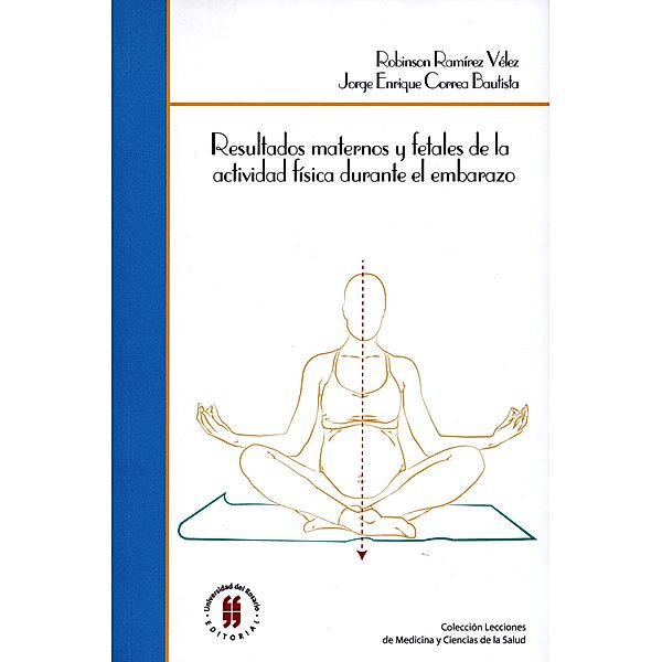 Resultados maternos y fetales de la actividad física durante el embarazo / Lecciones Escuela de Medicina y Ciencias de la Salud, Robinson Ramírez Vélez