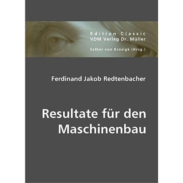 Resultate für den Maschinenbau, Ferdinand Jakob Redtenbacher, Ferdinand J. Redtenbacher