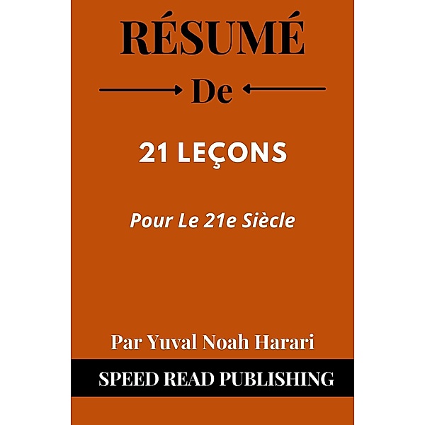 Résumé De 21 Leçons Pour Le 21e Siècle Par Yuval Noah Harari, Speed Read Publishing