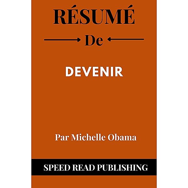 Résumé De Devenir Par Michelle Obama, Speed Read Publishing