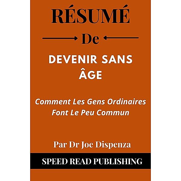 Résumé De Devenir Surnaturel Par Dr Joe Dispenza Comment Les Gens Ordinaires Font Le Peu Commun, Speed Read Publishing