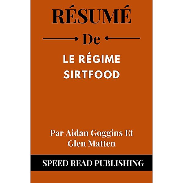 Résumé De Le Régime Sirtfood Par Aidan Goggins Et Glen Matten, Speed Read Publishing