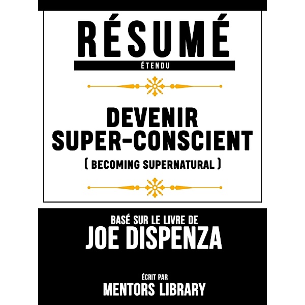 Resume Etendu: Devenir Super-Conscient (Becoming Supernatural) - Base Sur Le Livre De Joe Dispenza, Mentors Library