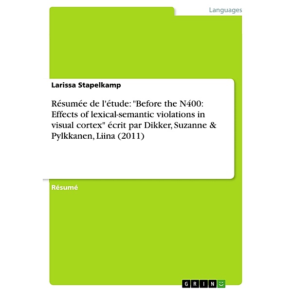 Résumée de l'étude: Before the N400: Effects of lexical-semantic violations in visual cortex écrit par Dikker, Suzanne & Pylkkanen, Liina (2011), Larissa Stapelkamp