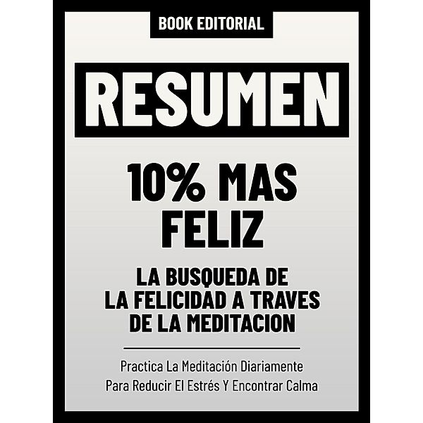 Resumen - 10% Mas Feliz - La Búsqueda De La Felicidad A Través De La Meditación, Book Editorial