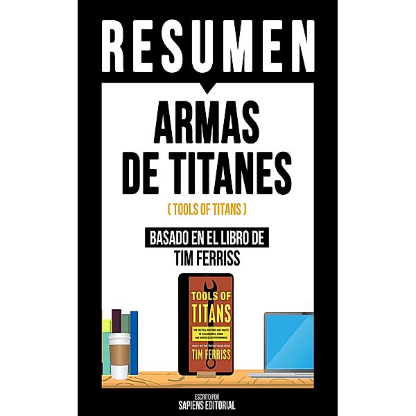 Resumen - Armas De Titanes (Tools Of Titans), Sapiens Editorial