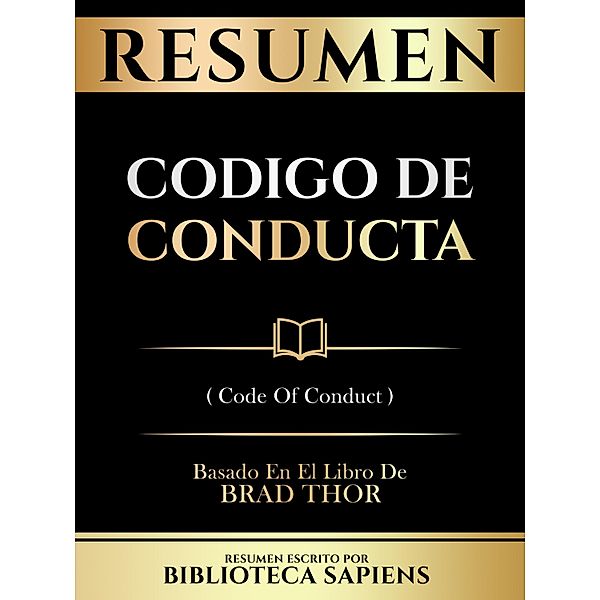 Resumen - Codigo De Conducta (Code Of Conduct) - Basado En El Libro De Brad Thor, Biblioteca Sapiens