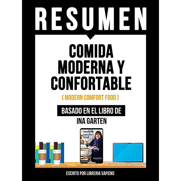 Resumen - Comida Moderna Y Confortable (Modern Comfort Food) - Basado En El Libro De Ina Garten, Libreria Sapiens