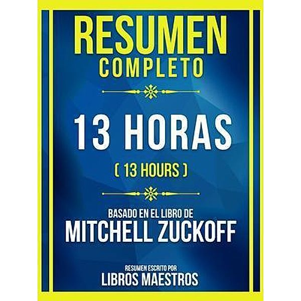 Resumen Completo - 13 Horas (13 Hours) - Basado En El Libro De Mitchell Zuckoff, Libros Maestros